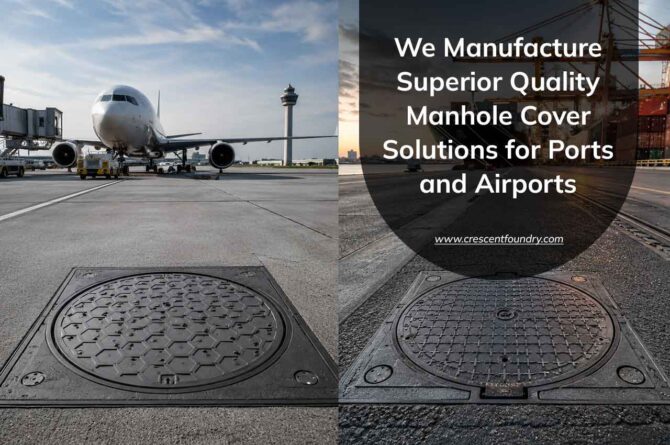 We Manufacture Superior Quality Manhole Cover Solutions for Ports and Airports