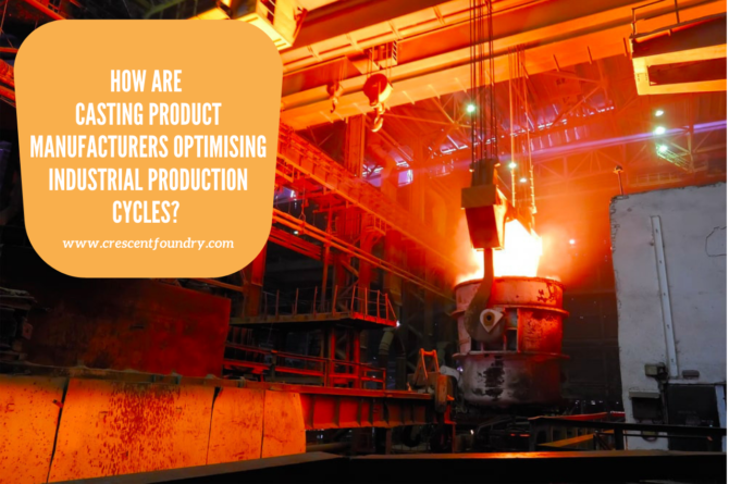 How Are Casting Product Manufacturers Optimising Industrial Production Cycles?