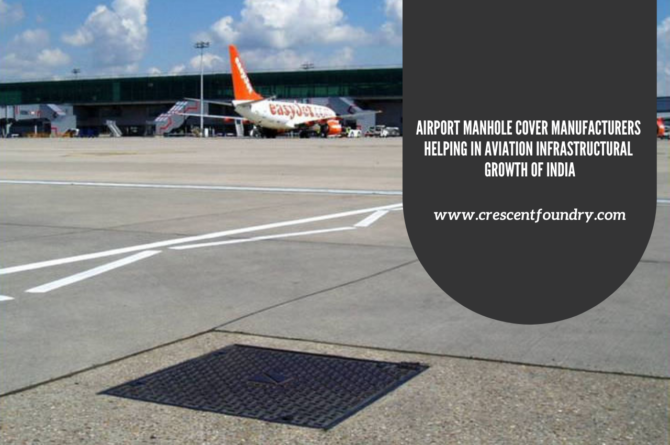 Airport Manhole Cover Manufacturers Helping in Aviation Infrastructural Growth of India
