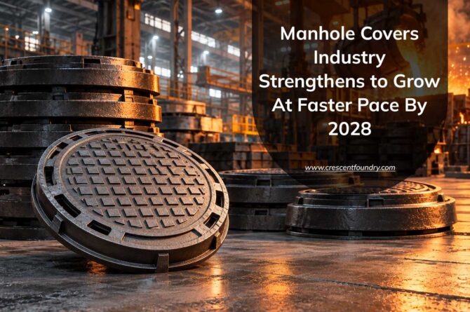 Manhole Covers Industry Strengthens to Grow At Faster Pace By 2028
