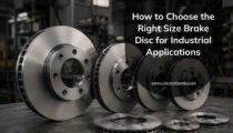 How to Choose the Right Size Brake Disc for Industrial Applications