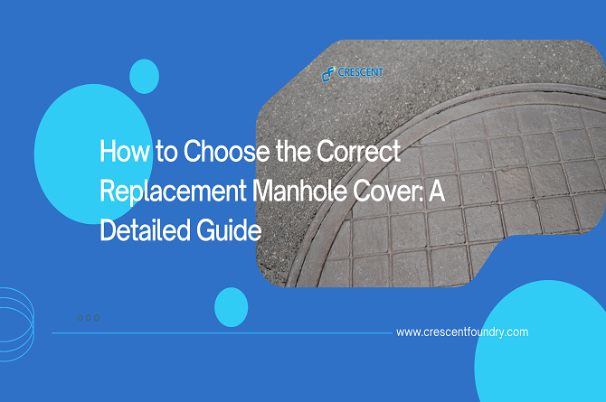 How to Choose the Correct Replacement Manhole Cover: A Detailed Guide