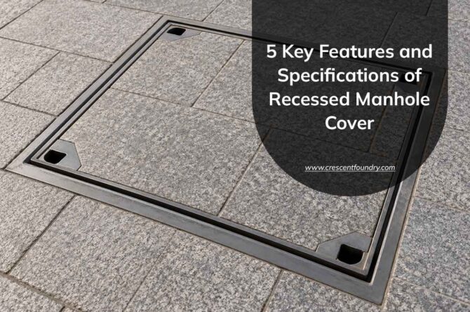 5 Key Features and Specifications of Recessed Manhole Cover