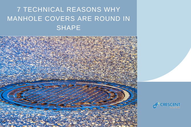 7 Technical Reasons Why Manhole Covers are Round in Shape