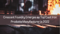 Crescent Foundry Emerges as Top Cast Iron Products Manufacturer in 2022