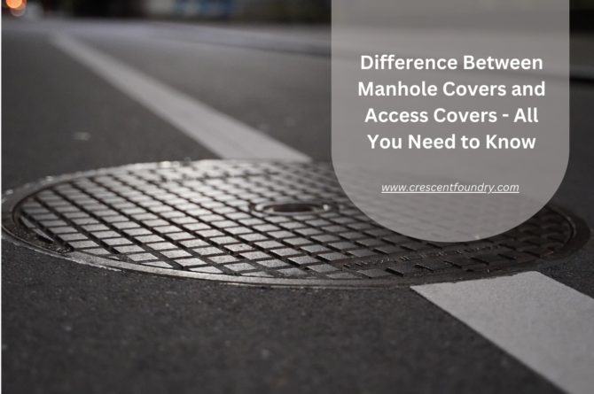 Difference Between Manhole Covers and Access Covers – All You Need to Know