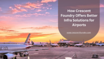 How Crescent Foundry Offers Better Infra Solutions for Airports