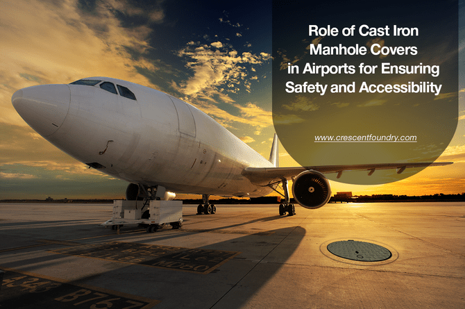 Role of Cast Iron Manhole Covers in Airports for Ensuring Safety and Accessibility