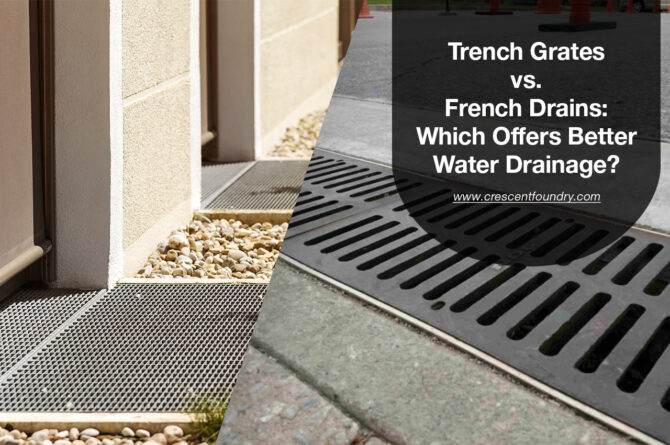 Trench Grates vs. French Drains: Which Offers Better Water Drainage?