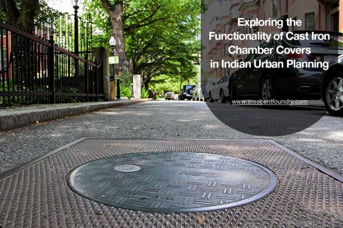 Exploring the Functionality of Cast Iron Chamber Covers in Indian Urban Planning