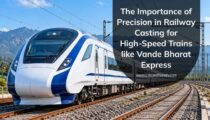 The Importance of Precision in Railway Casting for High-Speed Trains like Vande Bharat Express