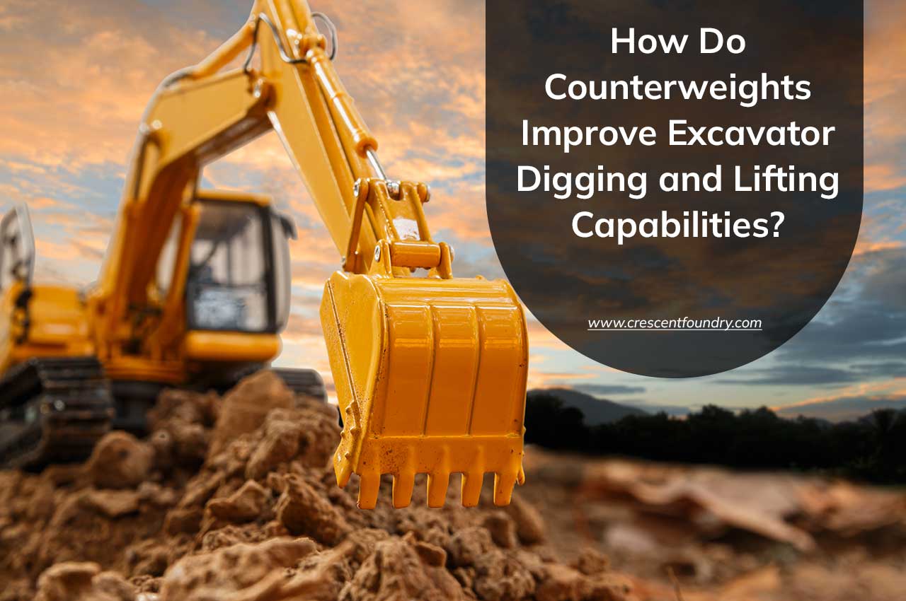 How Do Counterweights Improve Excavator Digging and Lifting Capabilities?