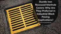 Ductile Iron Recessed Manhole Covers: Why Are They Preferred in Industrial Block Paving Applications?