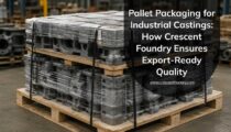 Pallet Packaging for Industrial Castings: How Crescent Foundry Ensures Export-Ready Quality