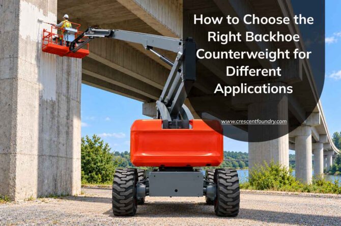 How to Choose the Right Backhoe Counterweight for Different Applications
